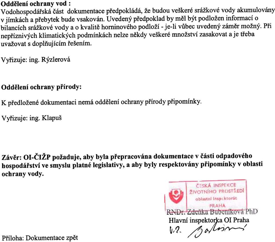 Pøi nepøíznivých klimatických podmínkách nelze nìkdy veškeré množství zasakovat a je tøeba uvažovat s doplòujícím øešením. Vyøizuje: ing.