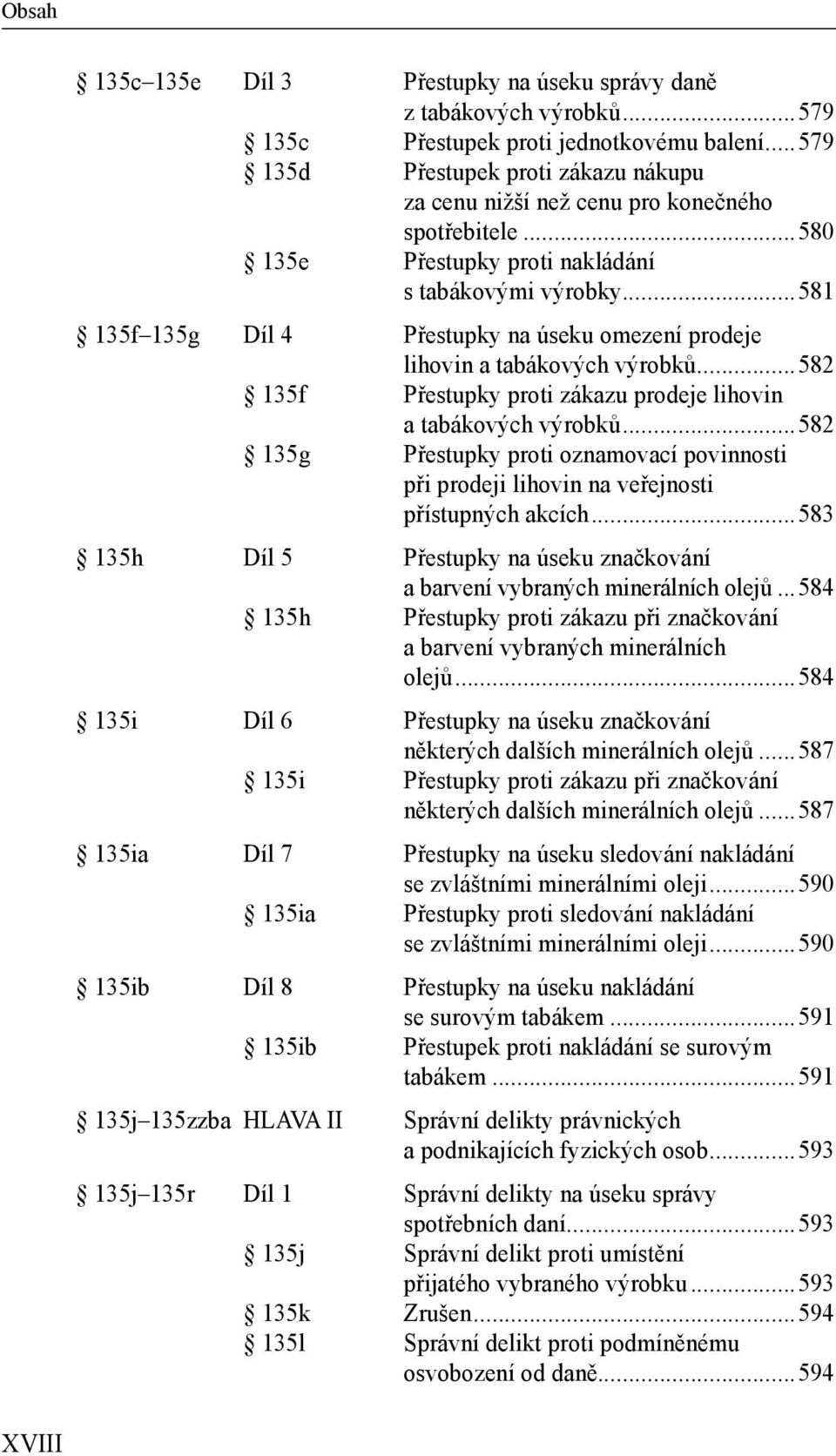 ..581 135f 135g Díl 4 Přestupky na úseku omezení prodeje lihovin a tabákových výrobků...582 135f Přestupky proti zákazu prodeje lihovin a tabákových výrobků.