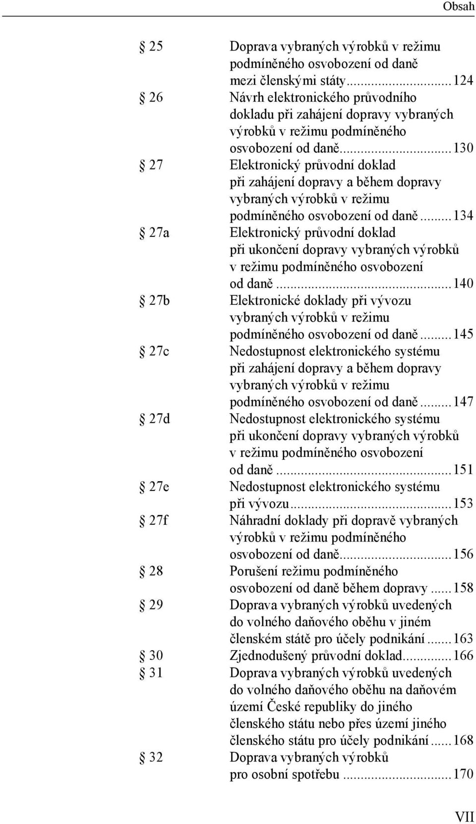 ..130 27 Elektronický průvodní doklad při zahájení dopravy a během dopravy vybraných výrobků v režimu podmíněného osvobození od daně.