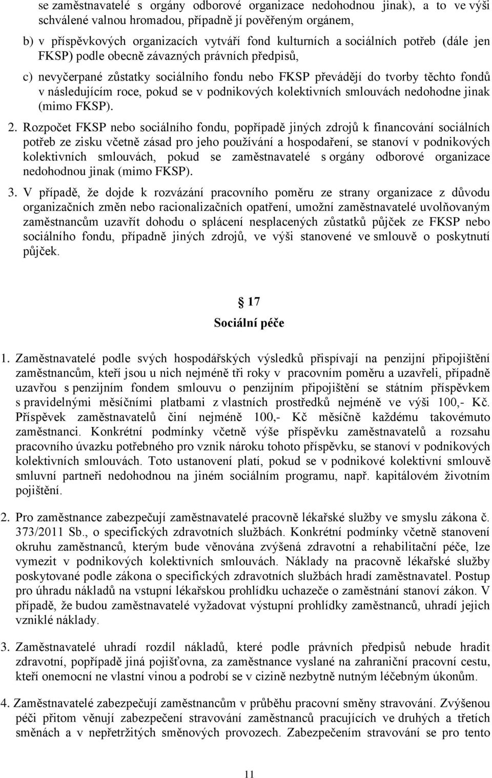 podnikových kolektivních smlouvách nedohodne jinak (mimo FKSP). 2.