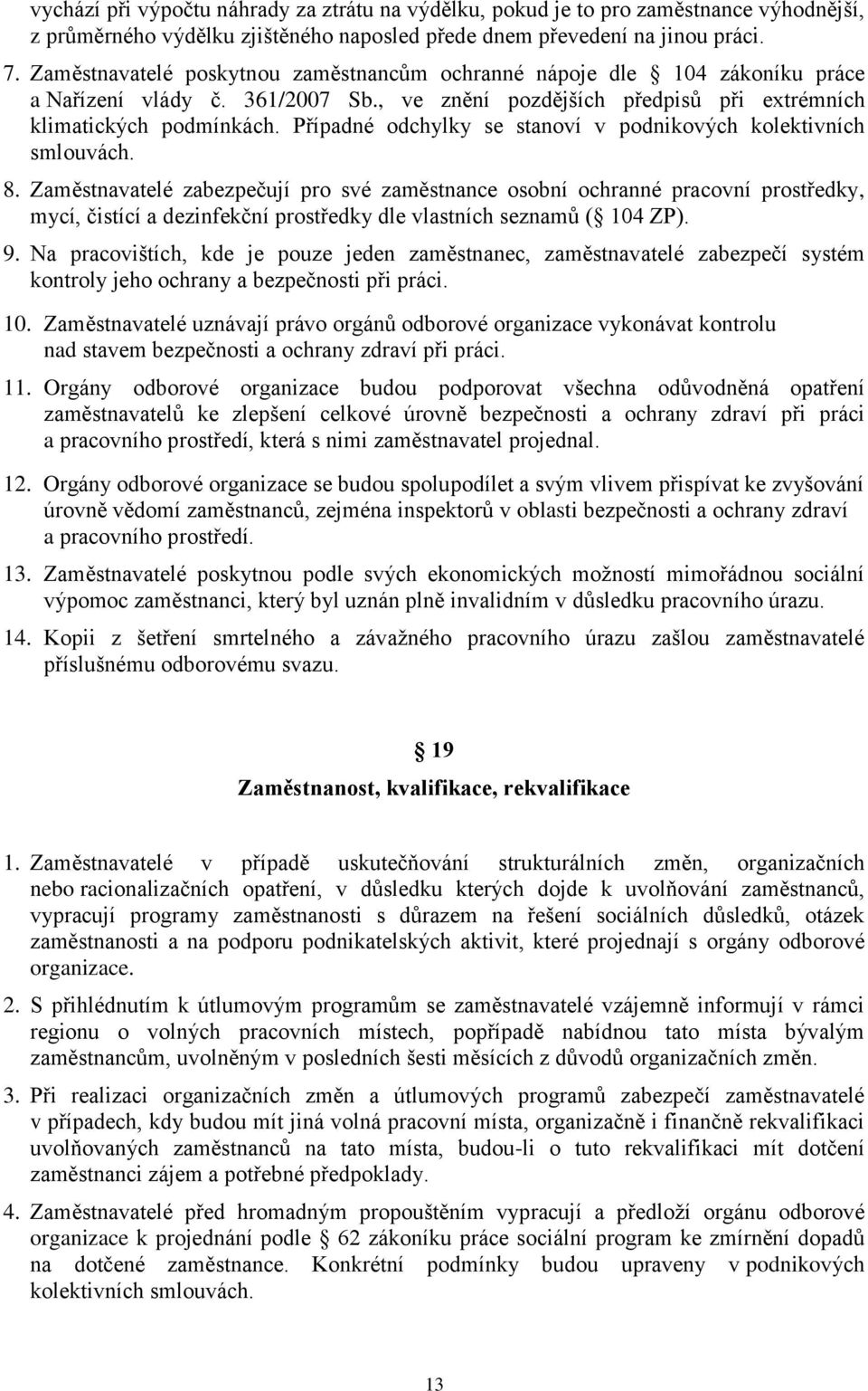 Případné odchylky se stanoví v podnikových kolektivních smlouvách. 8.