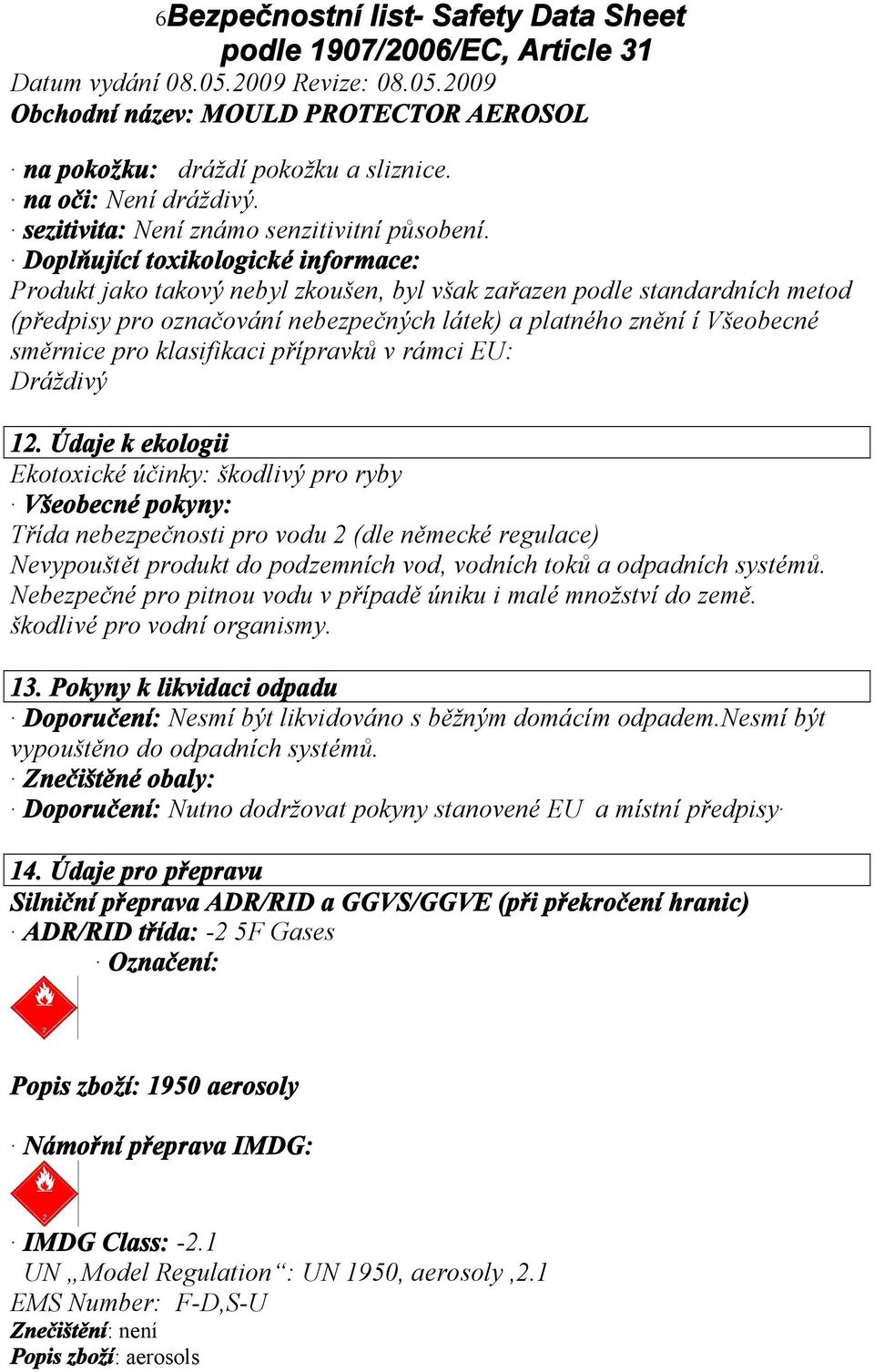 klasifikaci přípravků v rámci EU: Dráždivý 12.