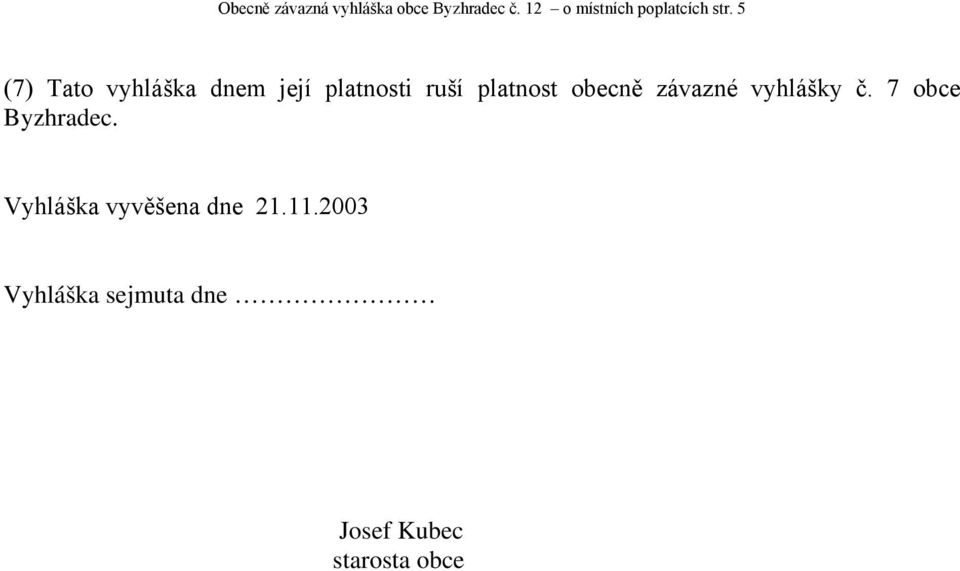 5 (7) Tato vyhláška dnem její platnosti ruší platnost obecně