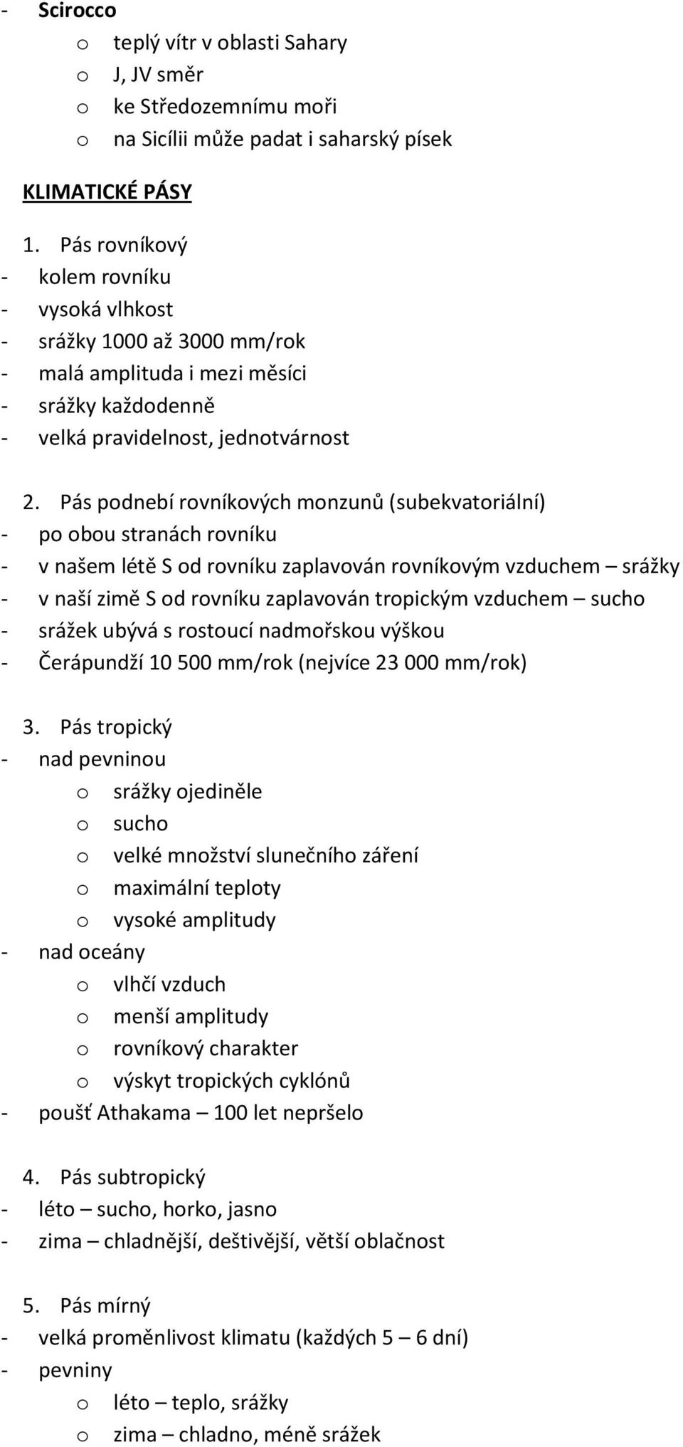 Pás pdnebí rvníkvých mnzunů (subekvatriální) - p bu stranách rvníku - v našem létě S d rvníku zaplavván rvníkvým vzduchem srážky - v naší zimě S d rvníku zaplavván trpickým vzduchem such - srážek