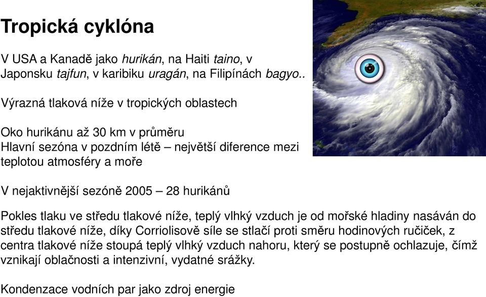 nejaktivnější sezóně 2005 28 hurikánů Pokles tlaku ve středu tlakové níže, teplý vlhký vzduch je od mořské hladiny nasáván do středu tlakové níže, díky Corriolisově