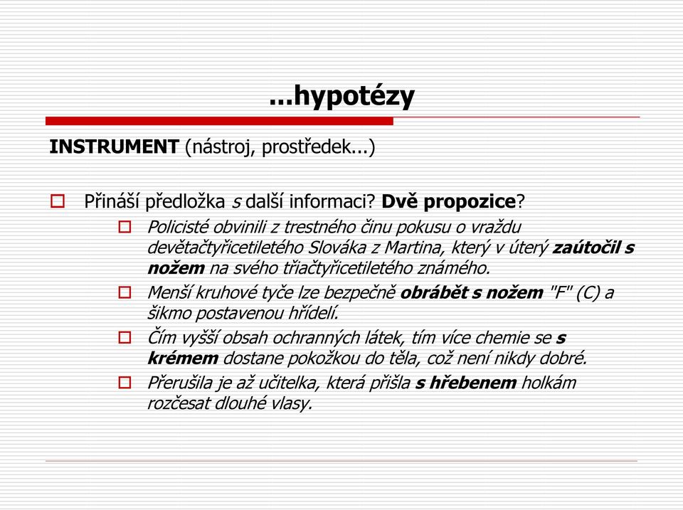 třiačtyřicetiletého známého. Menší kruhové tyče lze bezpečně obrábět s nožem "F" (C) a šikmo postavenou hřídelí.