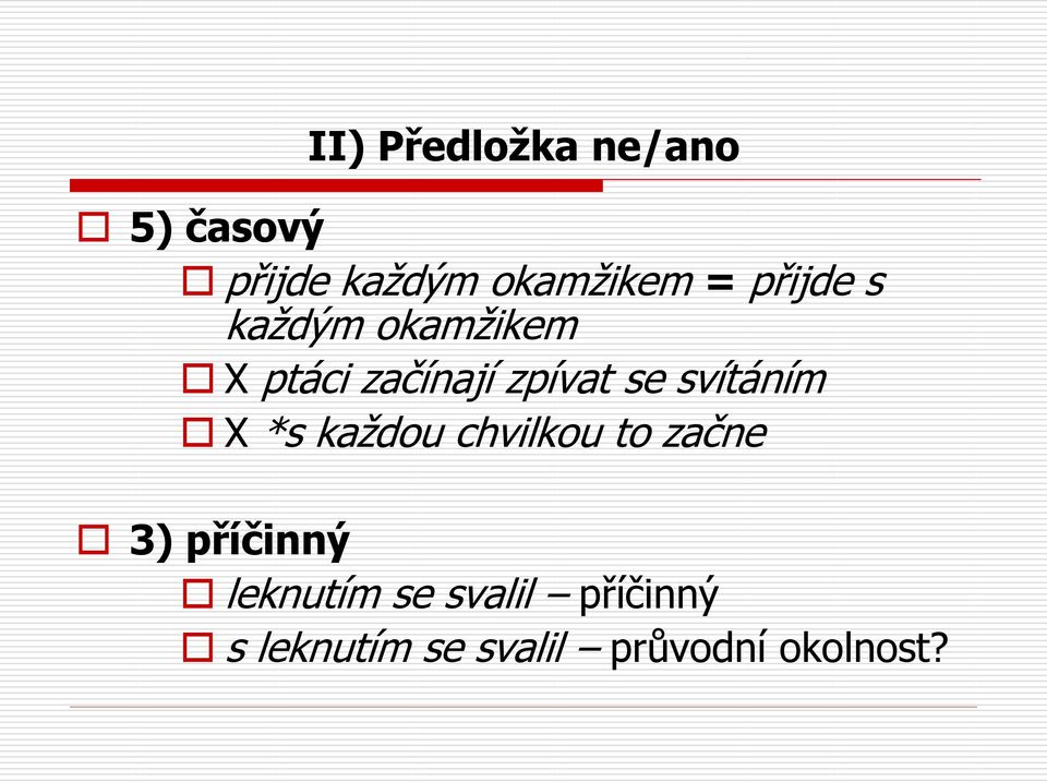 svítáním X *s každou chvilkou to začne 3) příčinný
