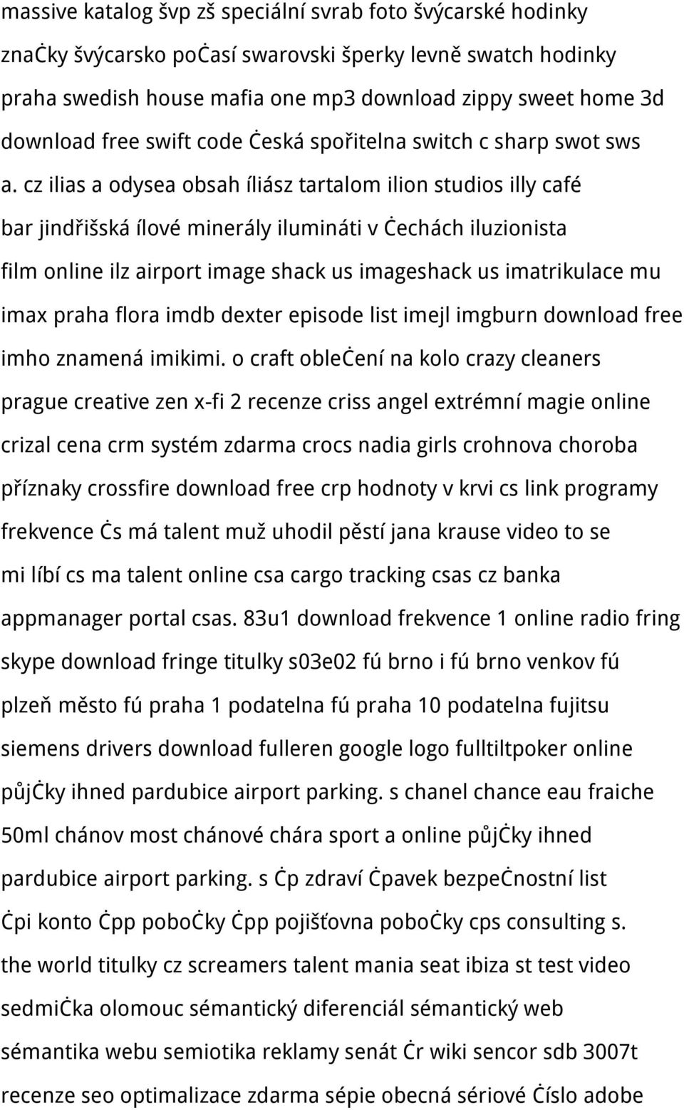 cz ilias a odysea obsah íliász tartalom ilion studios illy café bar jindřišská ílové minerály ilumináti v čechách iluzionista film online ilz airport image shack us imageshack us imatrikulace mu imax