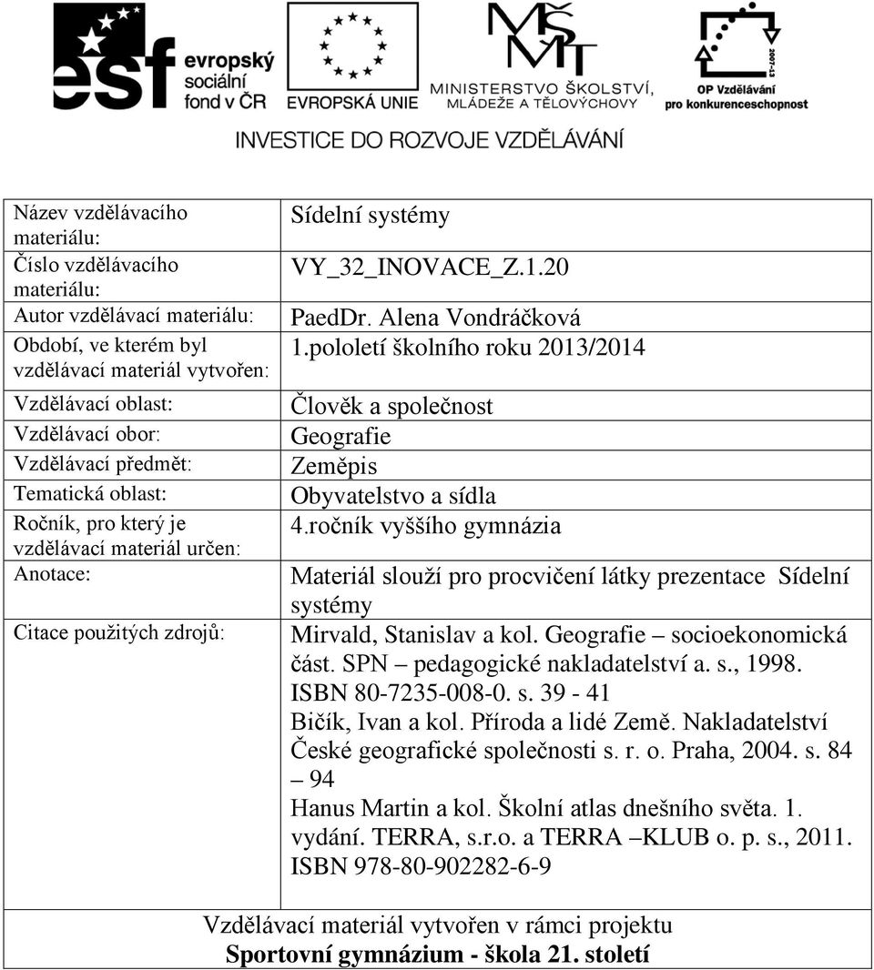 pololetí školního roku 2013/2014 Člověk a společnost Geografie Zeměpis Obyvatelstvo a sídla 4.