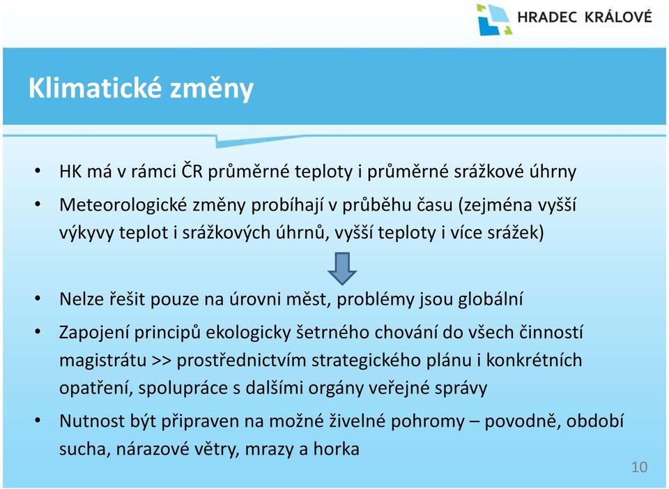 principů ekologicky šetrného chování do všech činností magistrátu >> prostřednictvím strategického plánu i konkrétních opatření,