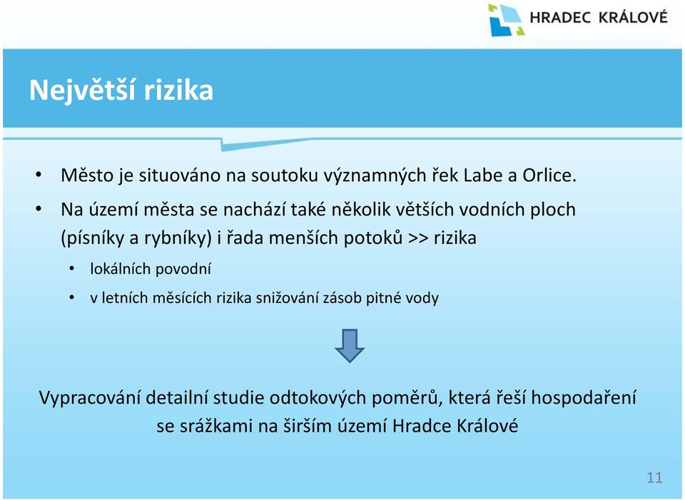 menších potoků >> rizika lokálních povodní v letních měsících rizika snižování zásob pitné