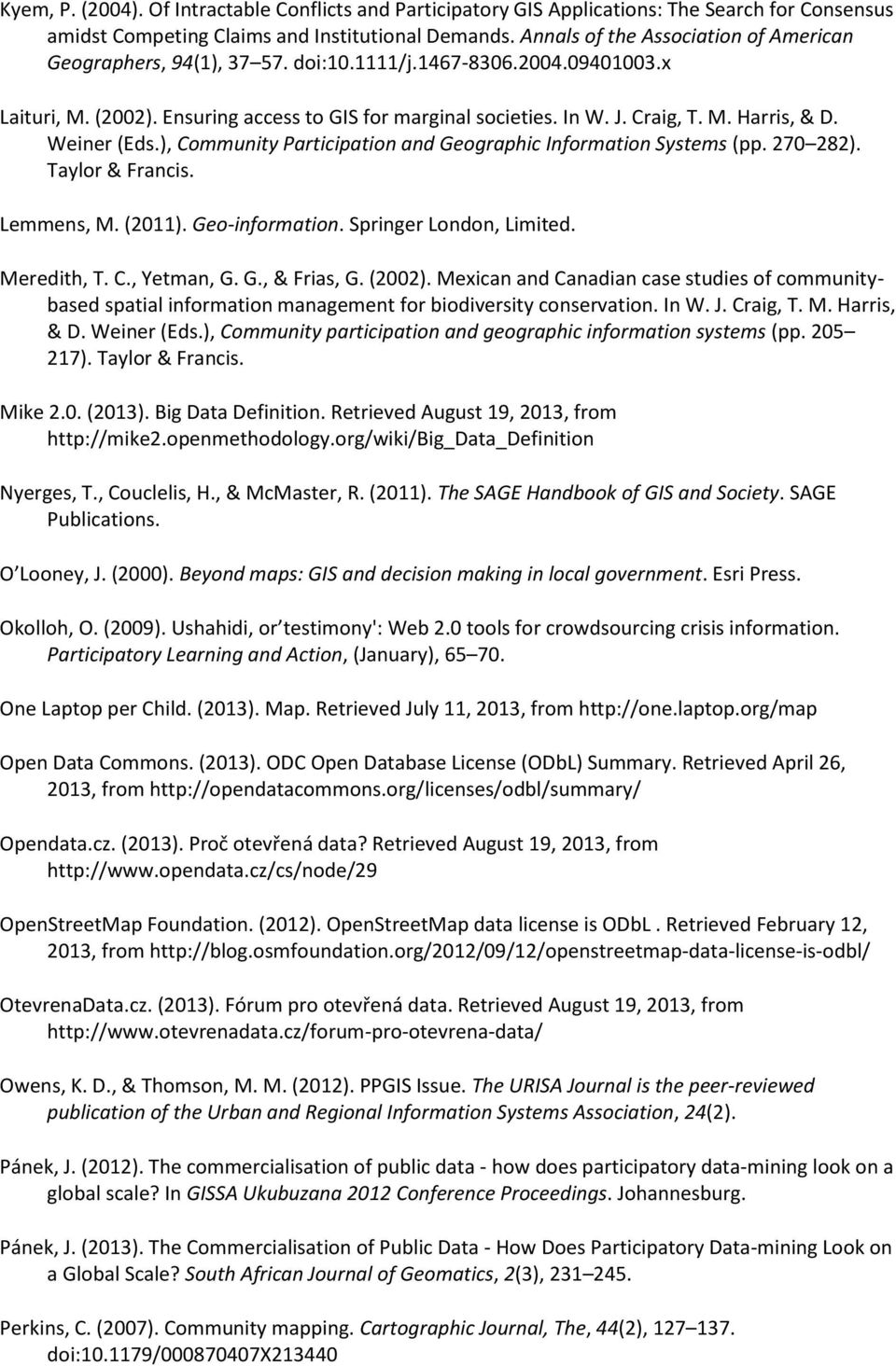 Weiner (Eds.), Community Participation and Geographic Information Systems (pp. 270 282). Taylor & Francis. Lemmens, M. (2011). Geo-information. Springer London, Limited. Meredith, T. C., Yetman, G. G., & Frias, G.