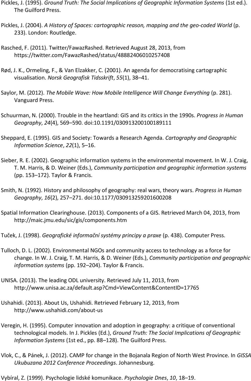 com/fawazrashed/status/48882406010257408 Rød, J. K., Ormeling, F., & Van Elzakker, C. (2001). An agenda for democratising cartographic visualisation. Norsk Geografisk Tidsskrift, 55(1), 38 41.