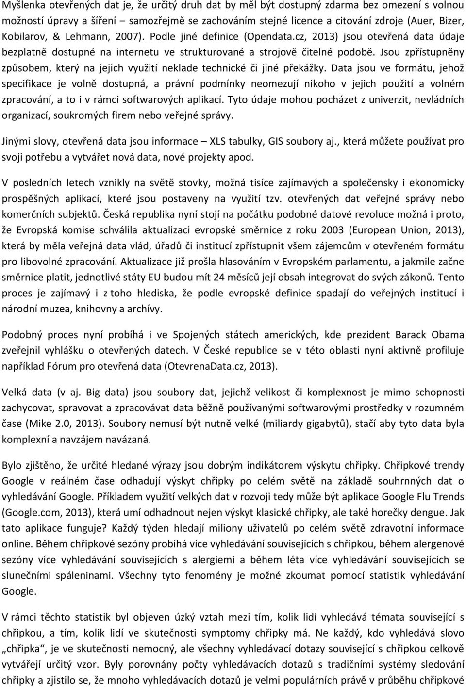 Jsou zpřístupněny způsobem, který na jejich využití neklade technické či jiné překážky.
