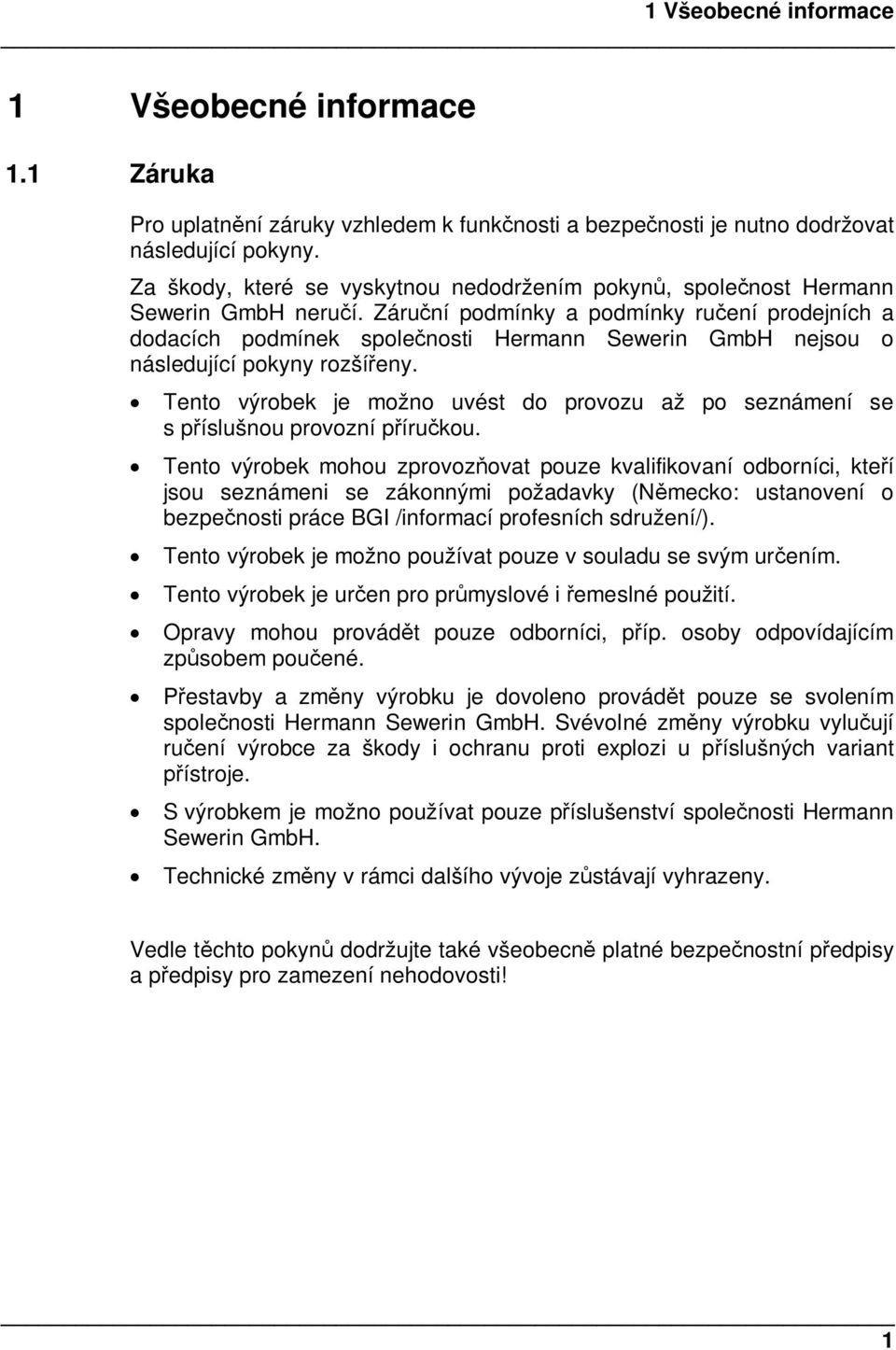 Záruní podmínky a podmínky ruení prodejních a dodacích podmínek spolenosti Hermann Sewerin GmbH nejsou o následující pokyny rozšíeny.