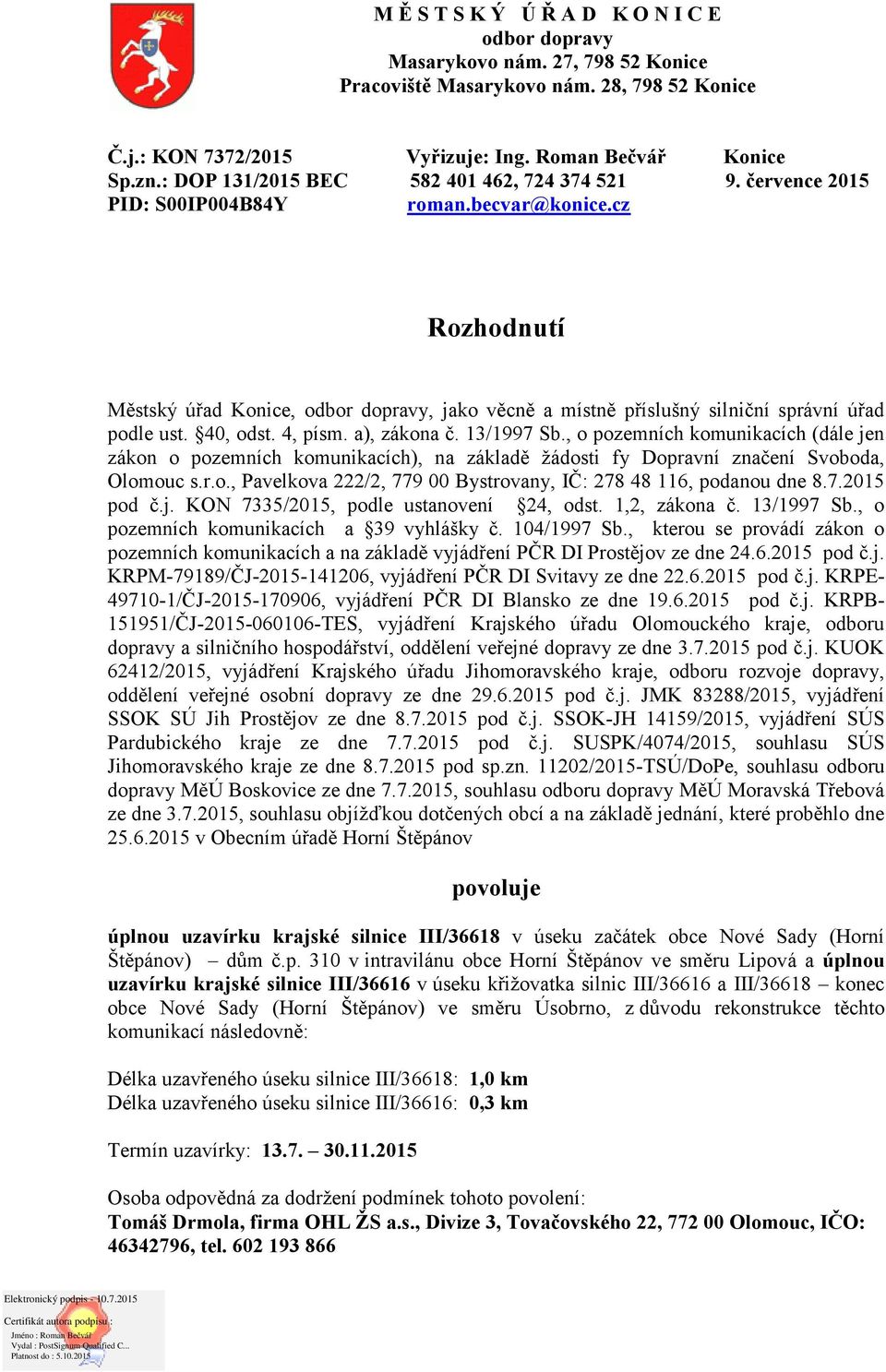 cz Rozhodnutí Městský úřad Konice, odbor dopravy, jako věcně a místně příslušný silniční správní úřad podle ust. 40, odst. 4, písm. a), zákona č. 13/1997 Sb.