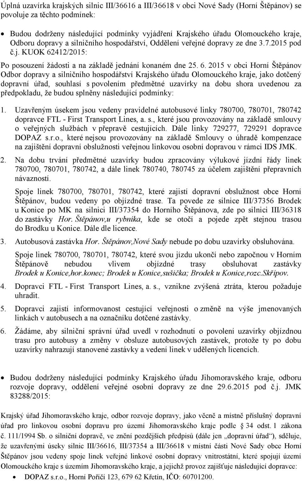 412/2015: Po posouzení žádosti a na základě jednání konaném dne 25. 6.