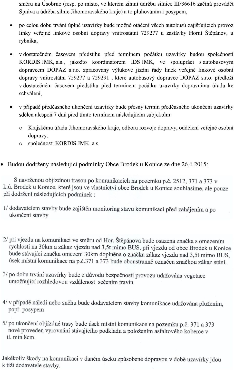 autobusů zajišťujících provoz linky veřejné linkové osobní dopravy vnitrostátní 729277 u zastávky Horní Štěpánov, u rybníka, v dostatečném časovém předstihu před termínem počátku uzavírky budou