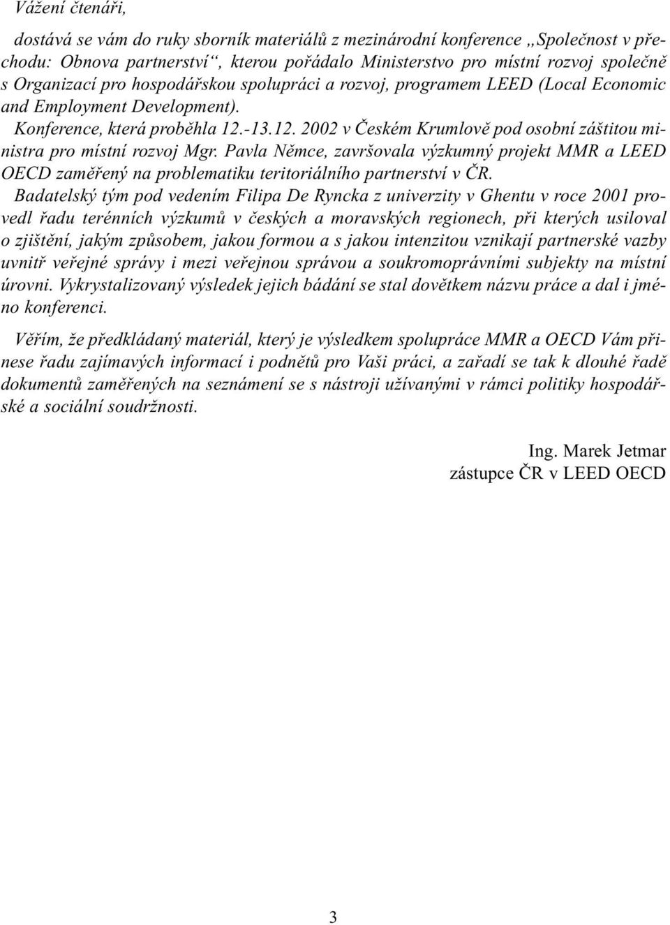 Pavla Nìmce, završovala výzkumný projekt MMR a LEED OECD zamìøený na problematiku teritoriálního partnerství v ÈR.