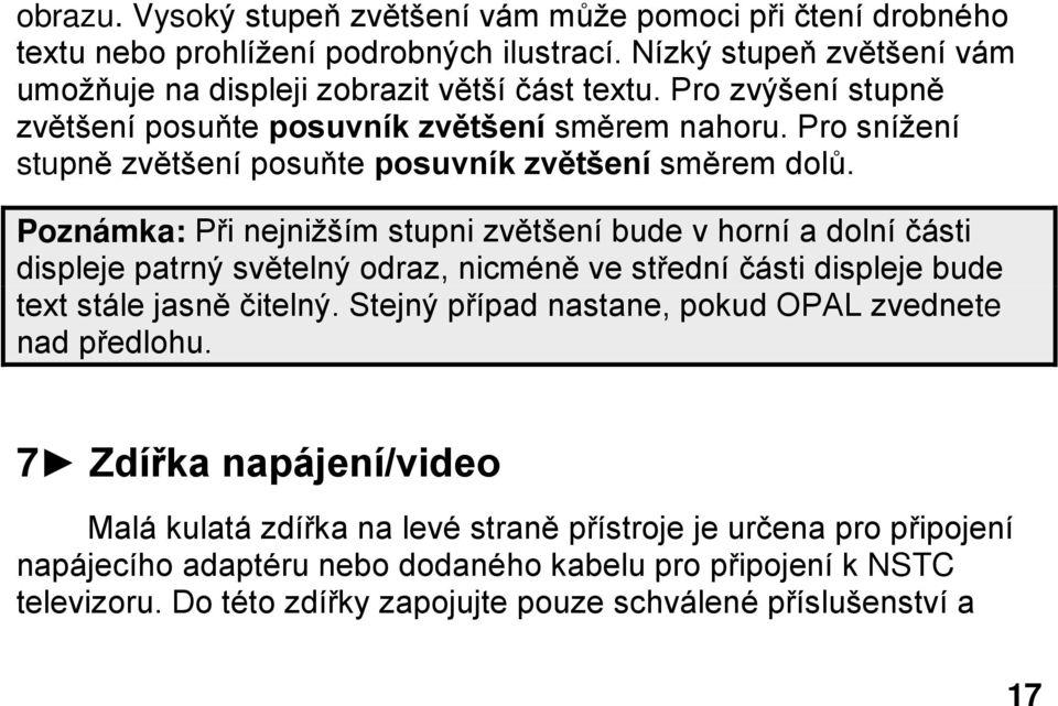 Poznámka: Při nejnižším stupni zvětšení bude v horní a dolní části displeje patrný světelný odraz, nicméně ve střední části displeje bude text stále jasně čitelný.