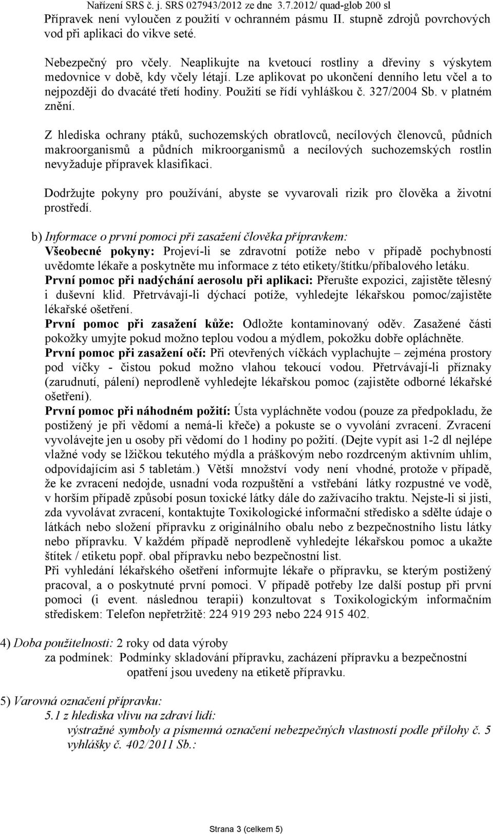 Použití se řídí vyhláškou č. 327/2004 Sb. v platném znění.