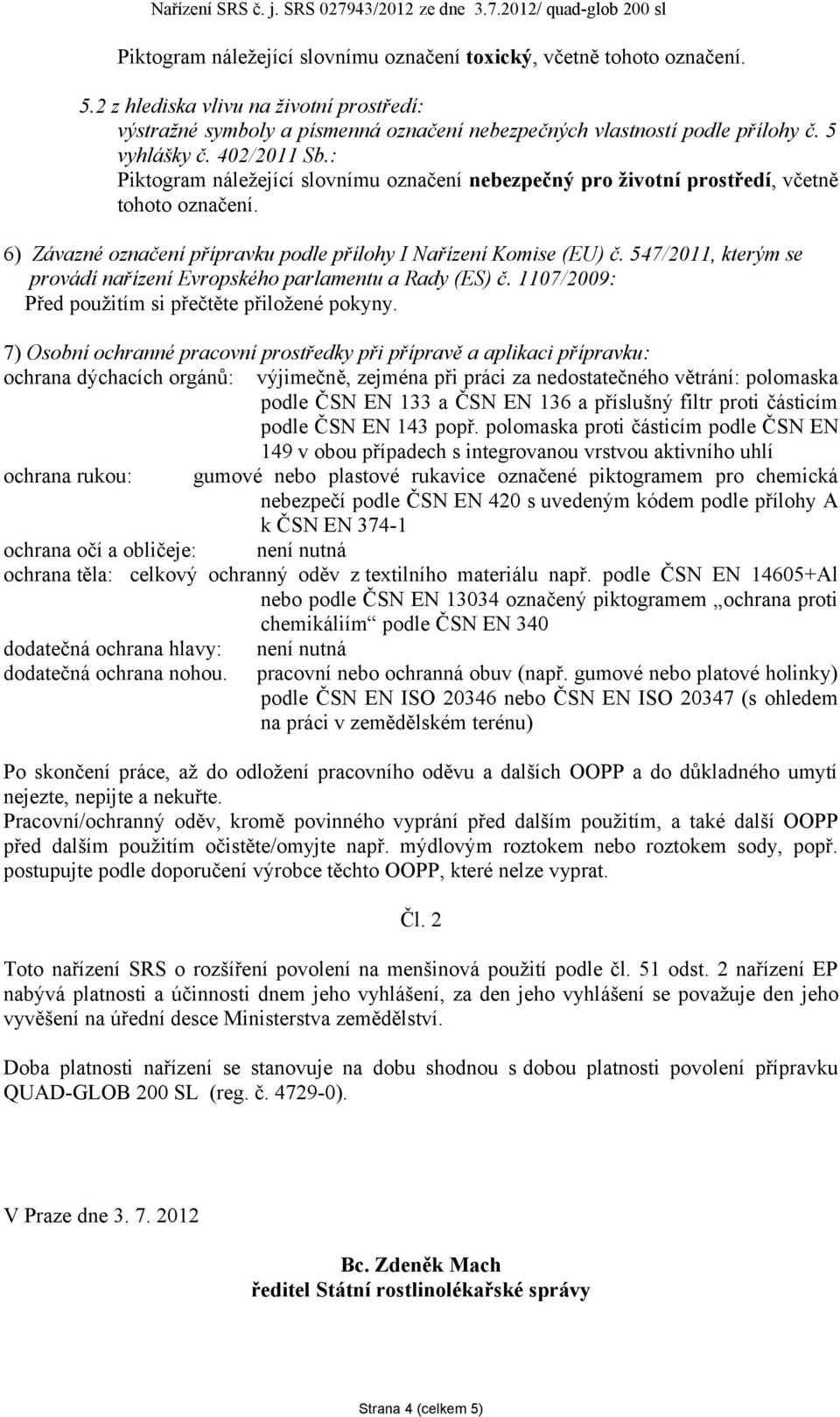 547/2011, kterým se provádí nařízení Evropského parlamentu a Rady (ES) č. 1107/2009: Před použitím si přečtěte přiložené pokyny.