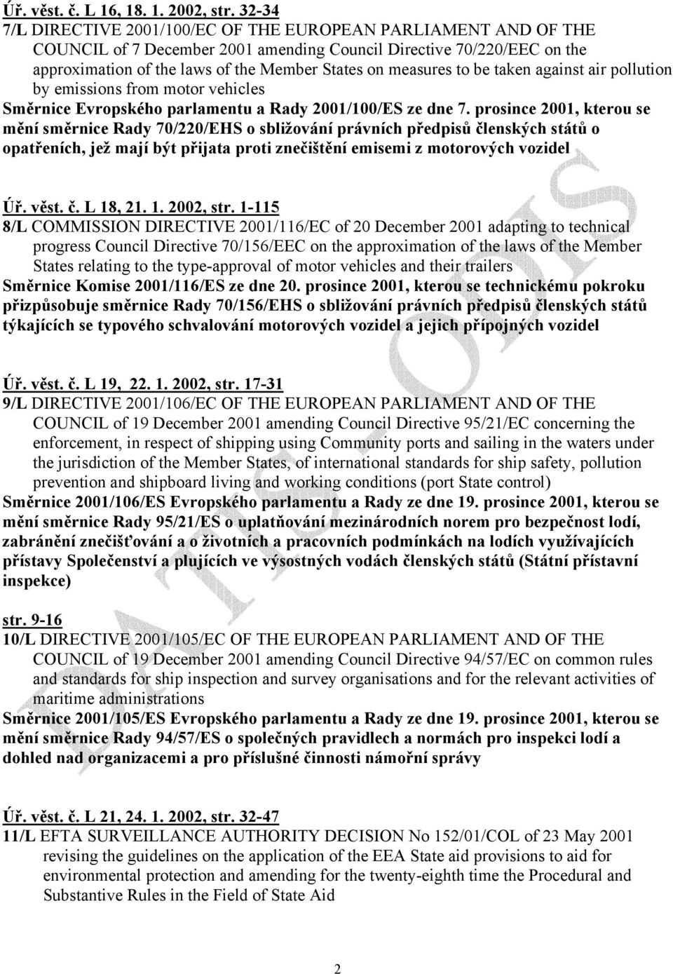 measures to be taken against air pollution by emissions from motor vehicles Směrnice Evropského parlamentu a Rady 2001/100/ES ze dne 7.