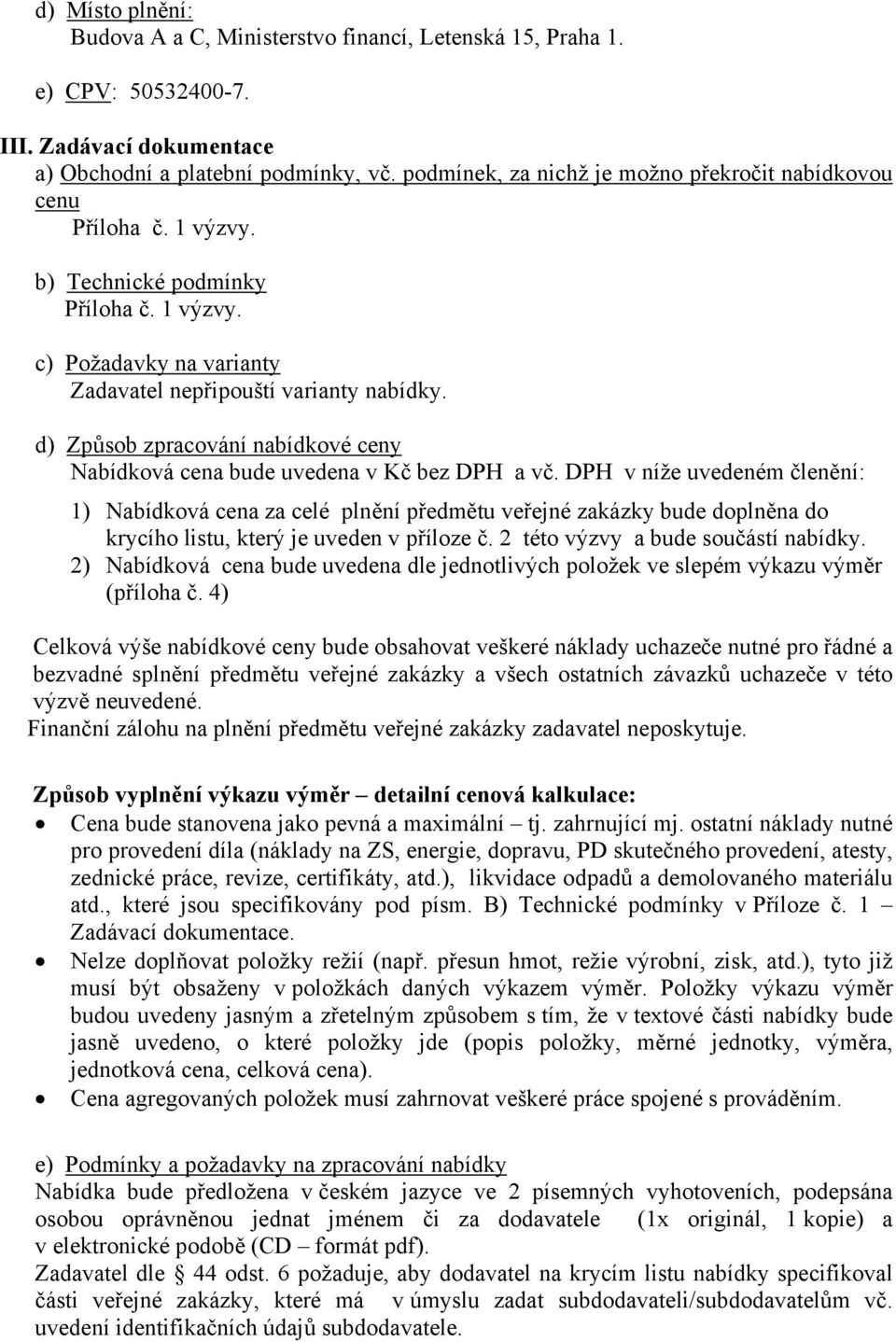 d) Způsob zpracování nabídkové ceny Nabídková cena bude uvedena v Kč bez DPH a vč.