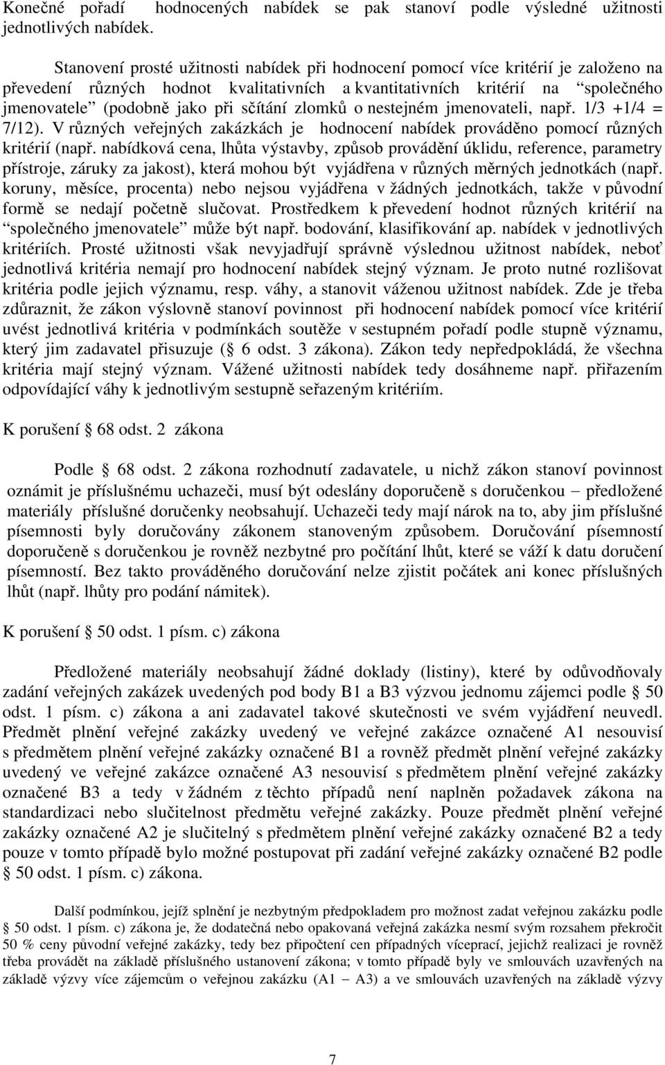 sčítání zlomků o nestejném jmenovateli, např. 1/3 +1/4 = 7/12). V různých veřejných zakázkách je hodnocení nabídek prováděno pomocí různých kritérií (např.