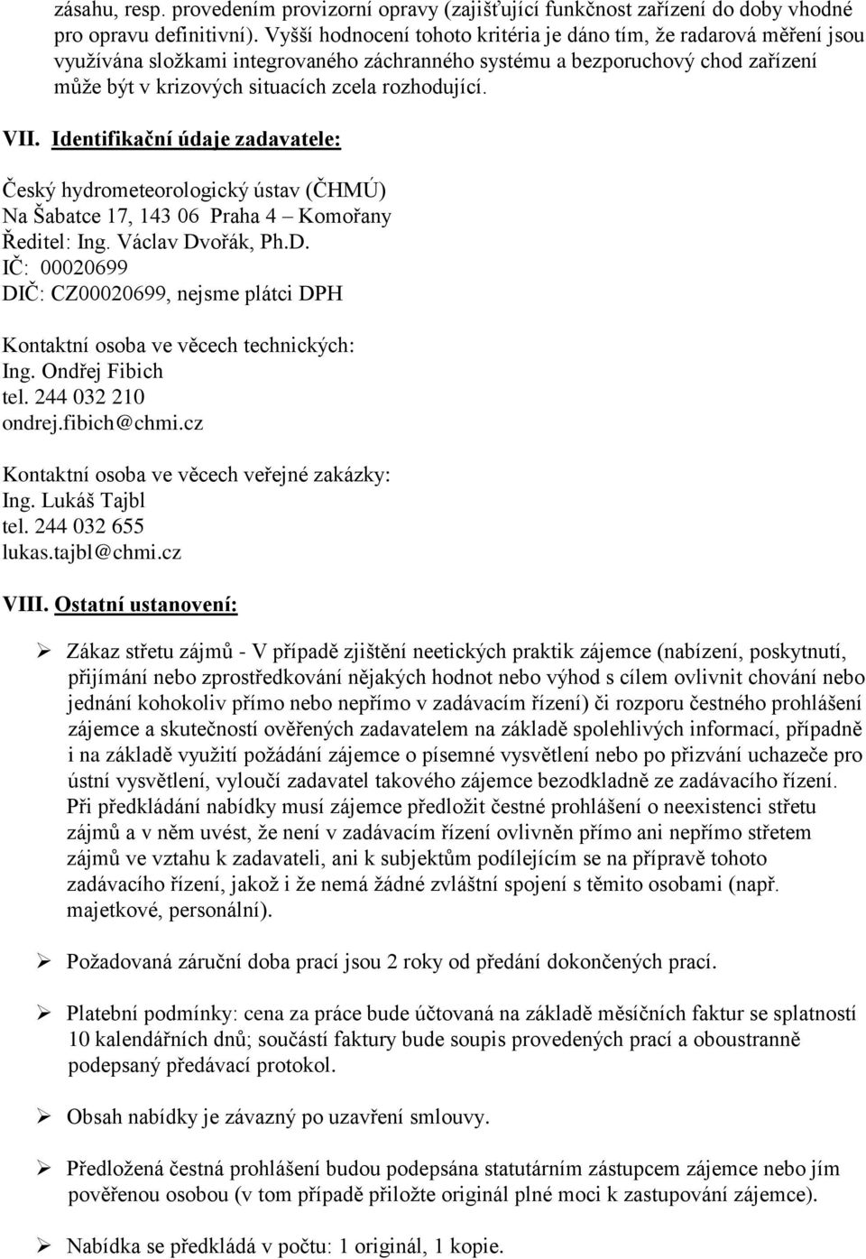 VII. Identifikační údaje zadavatele: Český hydrometeorologický ústav (ČHMÚ) Na Šabatce 17, 143 06 Praha 4 Komořany Ředitel: Ing. Václav Dv