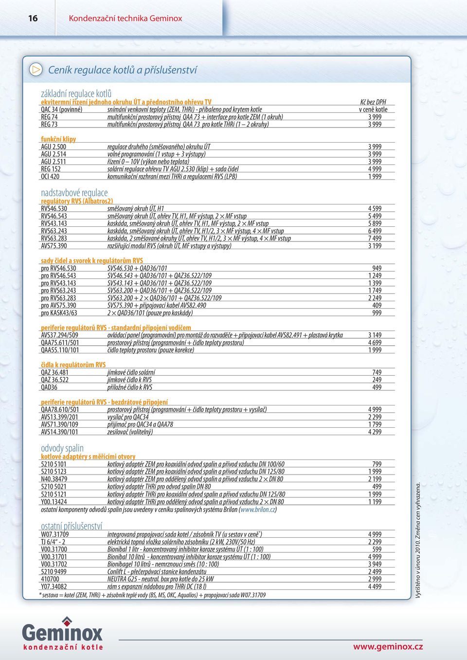 pro kotle THRi (1 2 okruhy) 3 999 funkční klipy AGU 2.500 regulace druhého (směšovaného) okruhu ÚT 3 999 AGU 2.514 volné programování (1 vstup + 3 výstupy) 3 999 AGU 2.