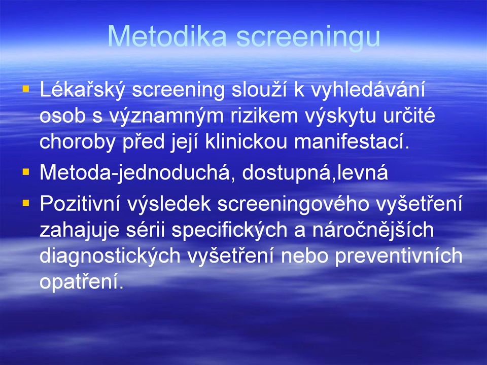 Metoda-jednoduchá, dostupná,levná Pozitivní výsledek screeningového vyšetření