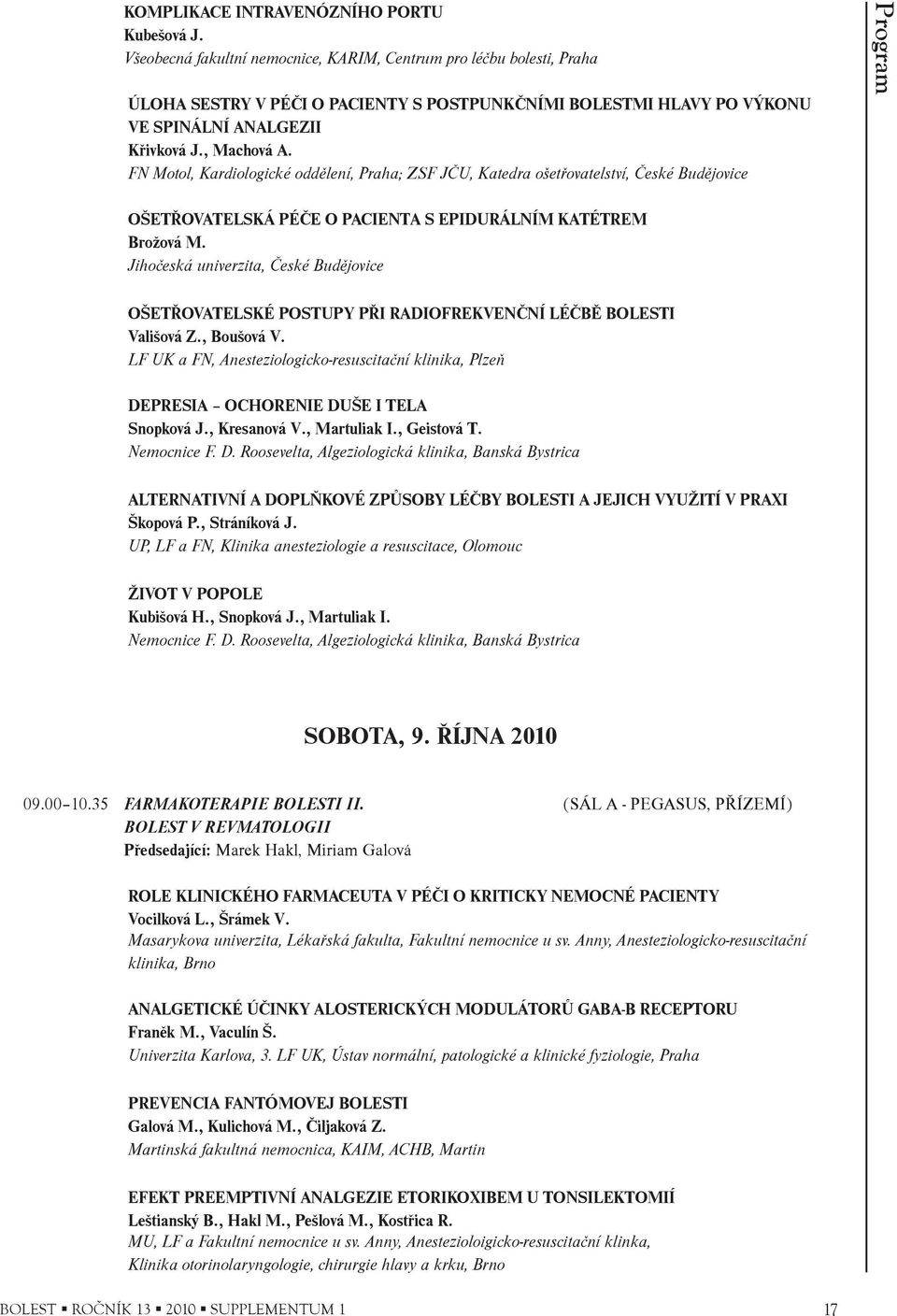 FN Motol, Kardiologické oddìlení, Praha; ZSF JÈU, Katedra ošetøovatelství, Èeské Budìjovice Program OŠETØOVATELSKÁ PÉÈE O PACIENTA S EPIDURÁLNÍM KATÉTREM Brožová M.