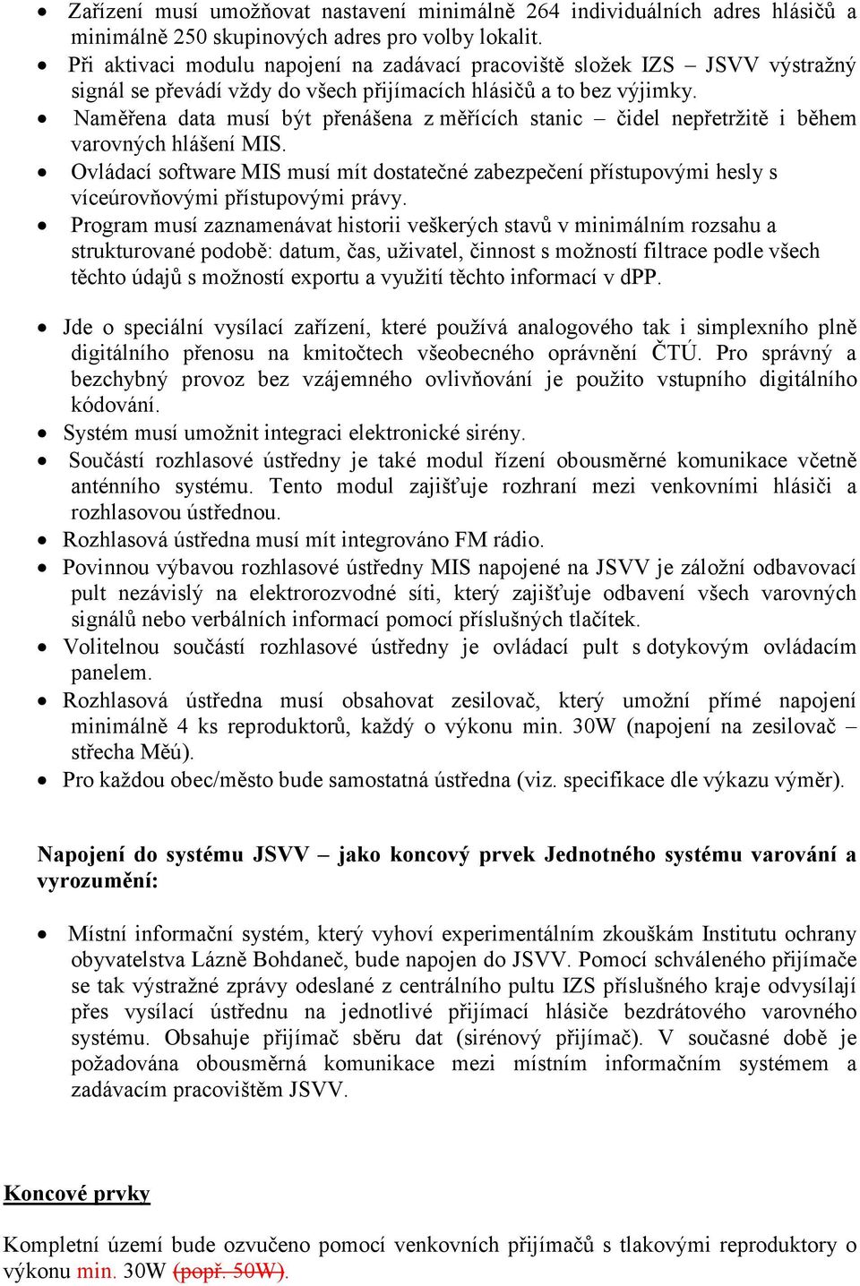 Naměřena data musí být přenášena z měřících stanic čidel nepřetržitě i během varovných hlášení MIS.