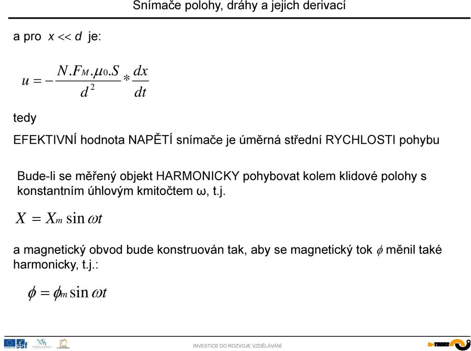 pohybu Bude-li se měřený objekt HARMONICKY pohybovat kolem klidové polohy s