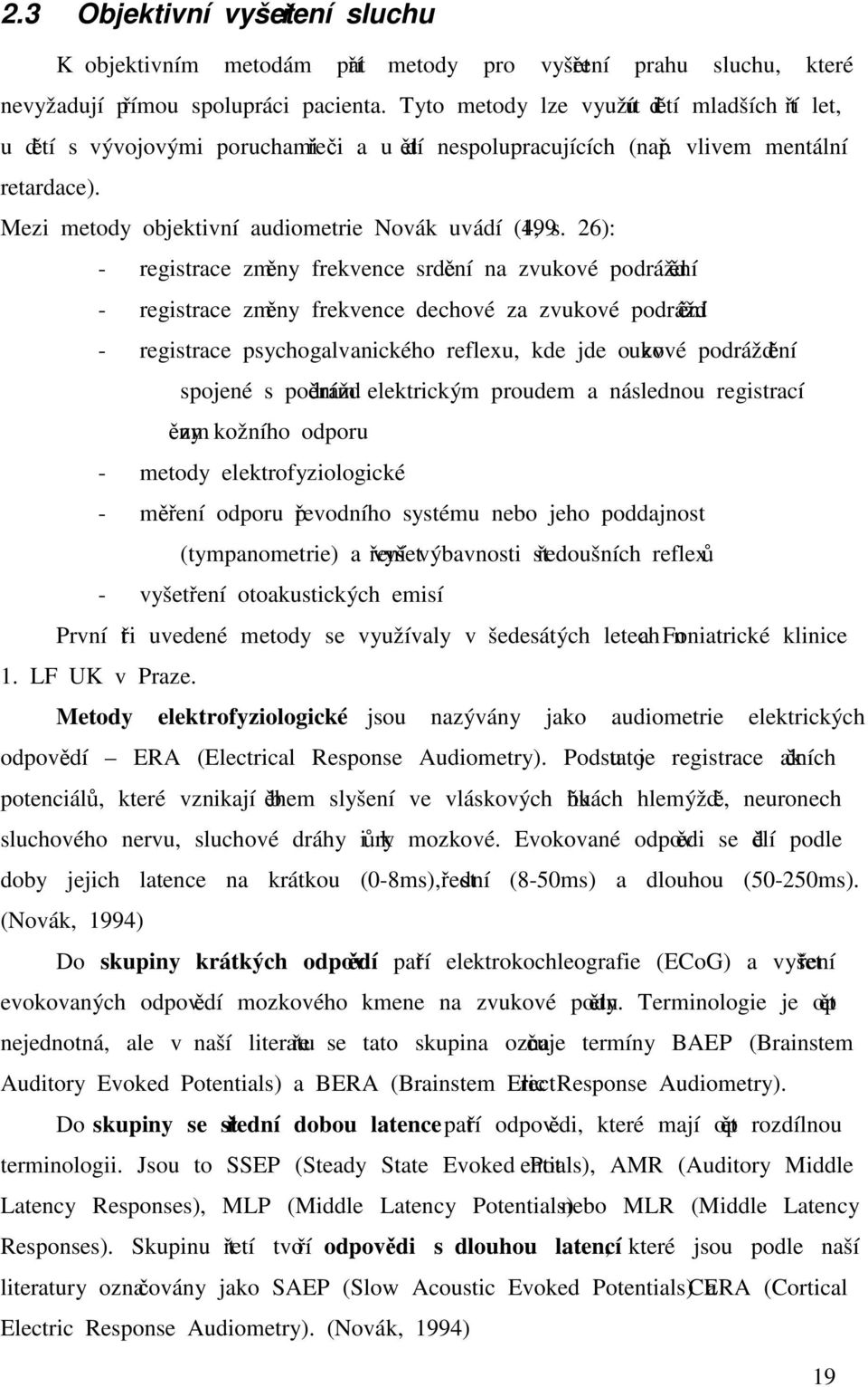 Mezi metody objektivní audiometrie Novák uvádí (1994, s.