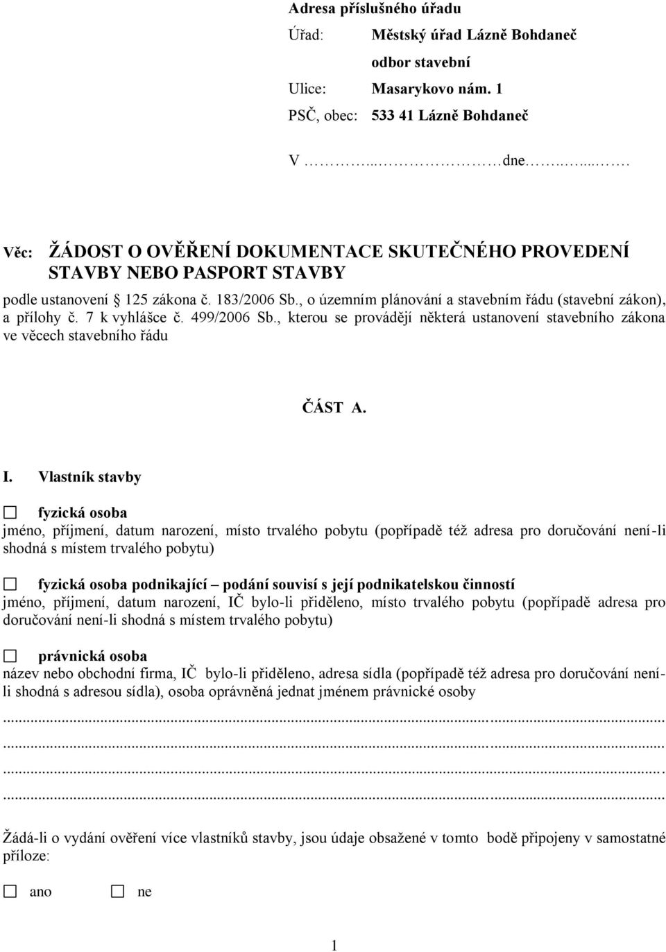 7 k vyhlášce č. 499/2006 Sb., kterou se provádějí některá ustanovení stavebního zákona ve věcech stavebního řádu ČÁST A. I.