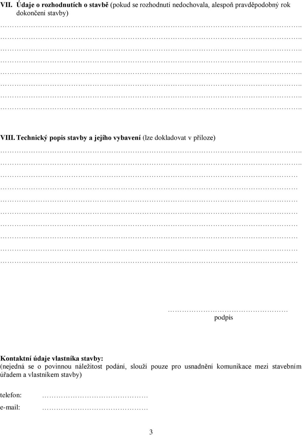 Technický popis stavby a jejího vybavení (lze dokladovat v příloze) podpis Kontaktní údaje