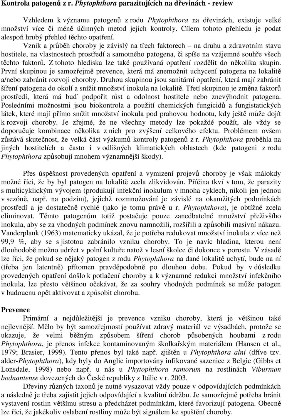 Cílem tohoto přehledu je podat alespoň hrubý přehled těchto opatření.