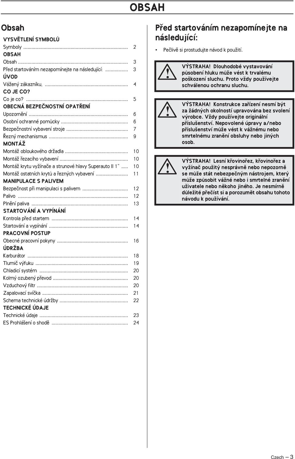 .. 10 MontáÏ krytu vyïínaãe a strunové hlavy Superauto II 1"... 10 MontáÏ ostatních krytû a fiezn ch vybavení... 11 MANIPULACE S PALIVEM Bezpeãnost pfii manipulaci s palivem... 12 Palivo.