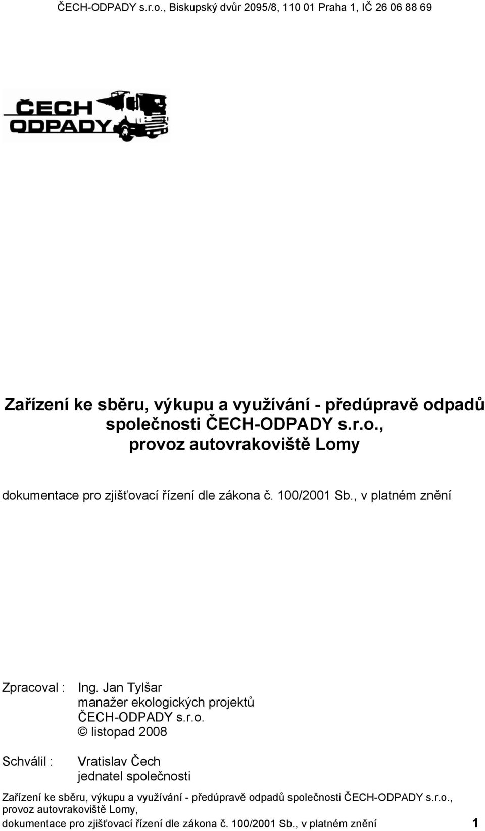 100/2001 Sb., v platném znění Zpracoval : Ing. Jan Tylšar manažer ekologických projektů ČECH-ODPADY s.