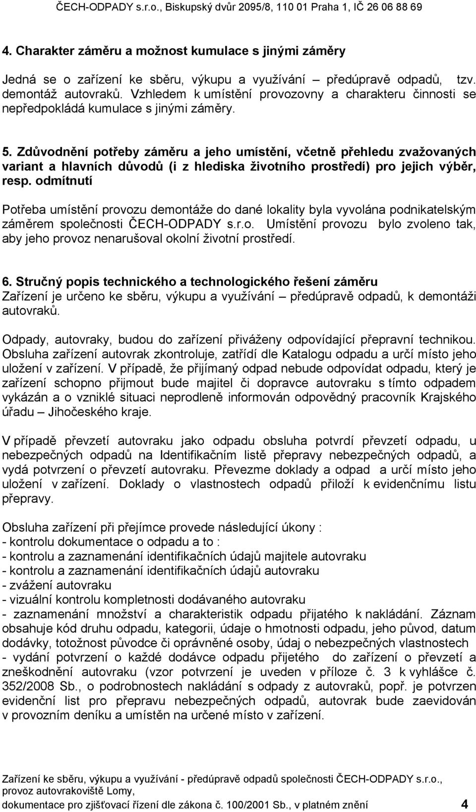 Zdůvodnění potřeby záměru a jeho umístění, včetně přehledu zvažovaných variant a hlavních důvodů (i z hlediska životního prostředí) pro jejich výběr, resp.