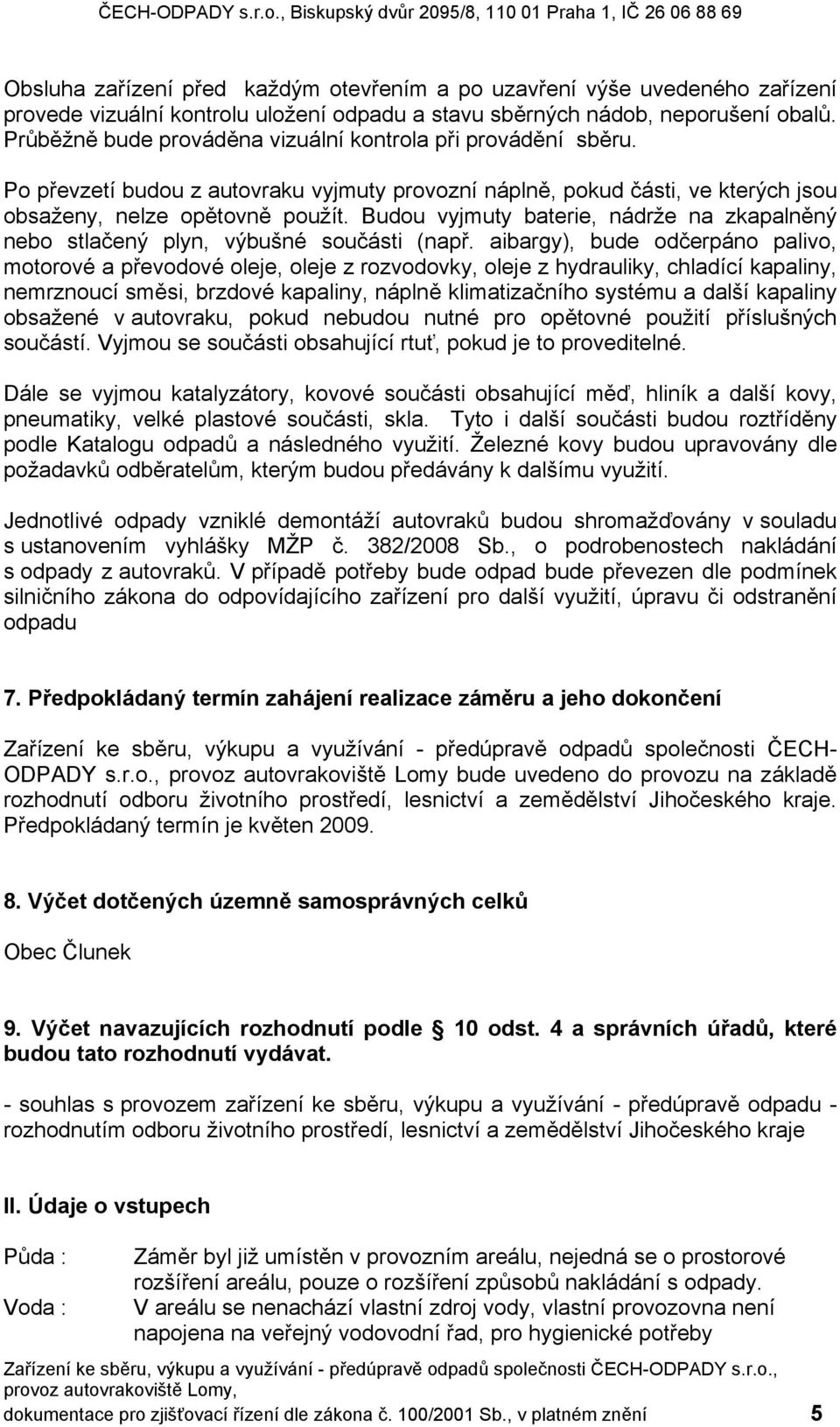 Budou vyjmuty baterie, nádrže na zkapalněný nebo stlačený plyn, výbušné součásti (např.