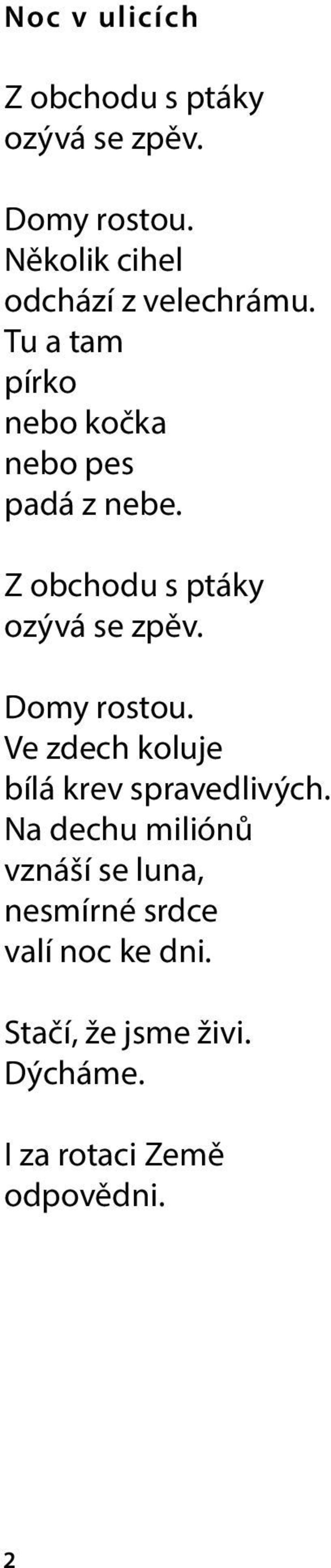 Z obchodu s ptáky ozývá se zpěv. Domy rostou. Ve zdech koluje bílá krev spravedlivých.