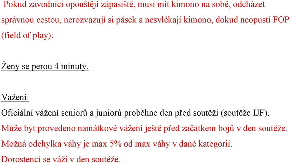 Vážení: Oficiální vážení seniorů a juniorů proběhne den před soutěží (soutěže IJF).