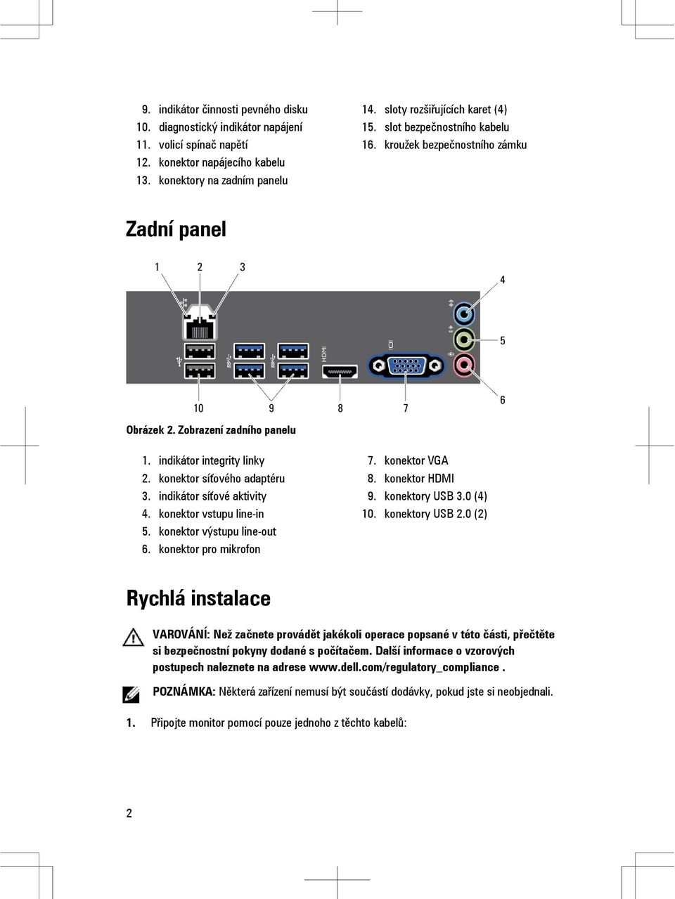 konektor vstupu line-in 5. konektor výstupu line-out 6. konektor pro mikrofon 7. konektor VGA 8. konektor HDMI 9. konektory USB 3.0 (4) 10. konektory USB 2.