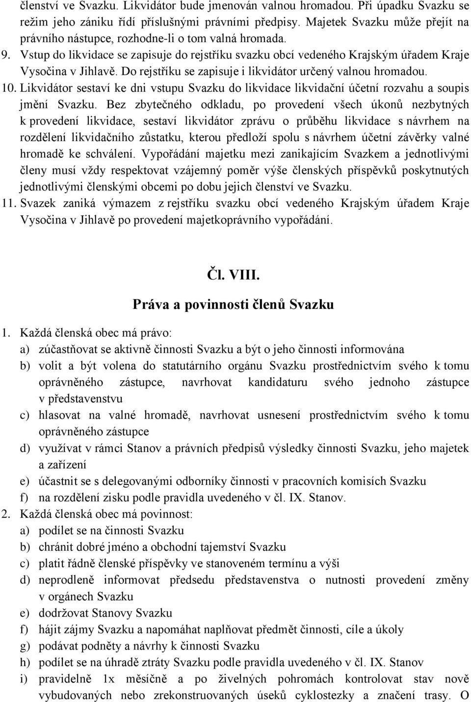 Do rejstříku se zapisuje i likvidátor určený valnou hromadou. 10. Likvidátor sestaví ke dni vstupu Svazku do likvidace likvidační účetní rozvahu a soupis jmění Svazku.