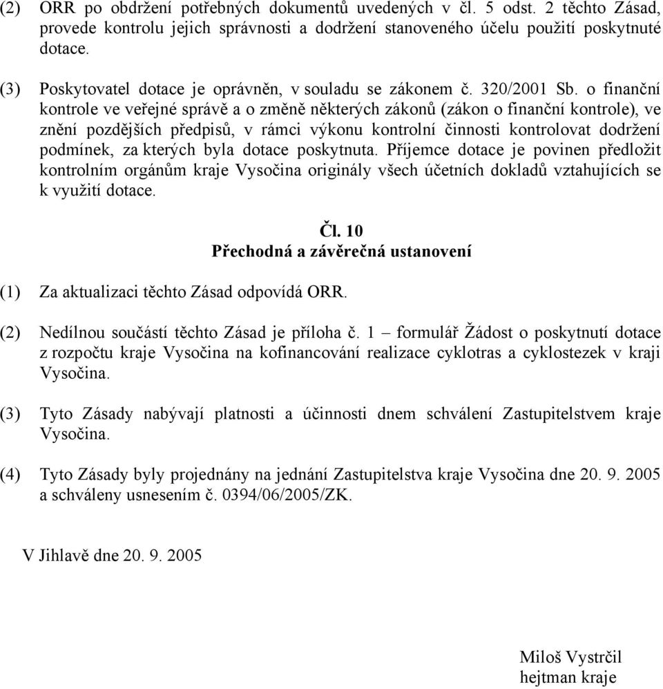 o finanční kontrole ve veřejné správě a o změně některých zákonů (zákon o finanční kontrole), ve znění pozdějších předpisů, v rámci výkonu kontrolní činnosti kontrolovat dodržení podmínek, za kterých