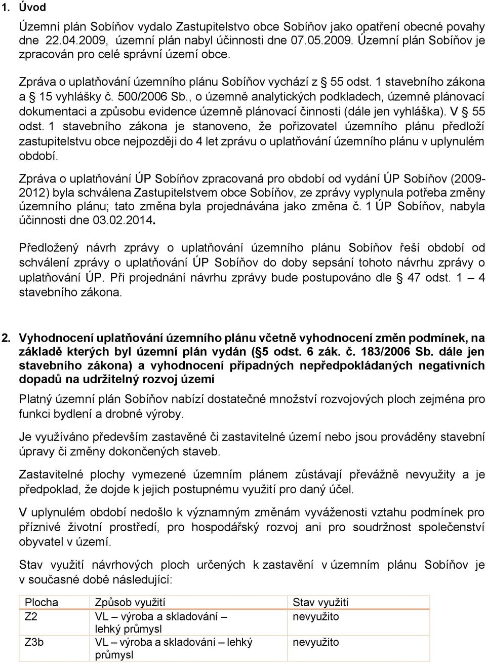 , o územně analytických podkladech, územně plánovací dokumentaci a způsobu evidence územně plánovací činnosti (dále jen vyhláška). V 55 odst.