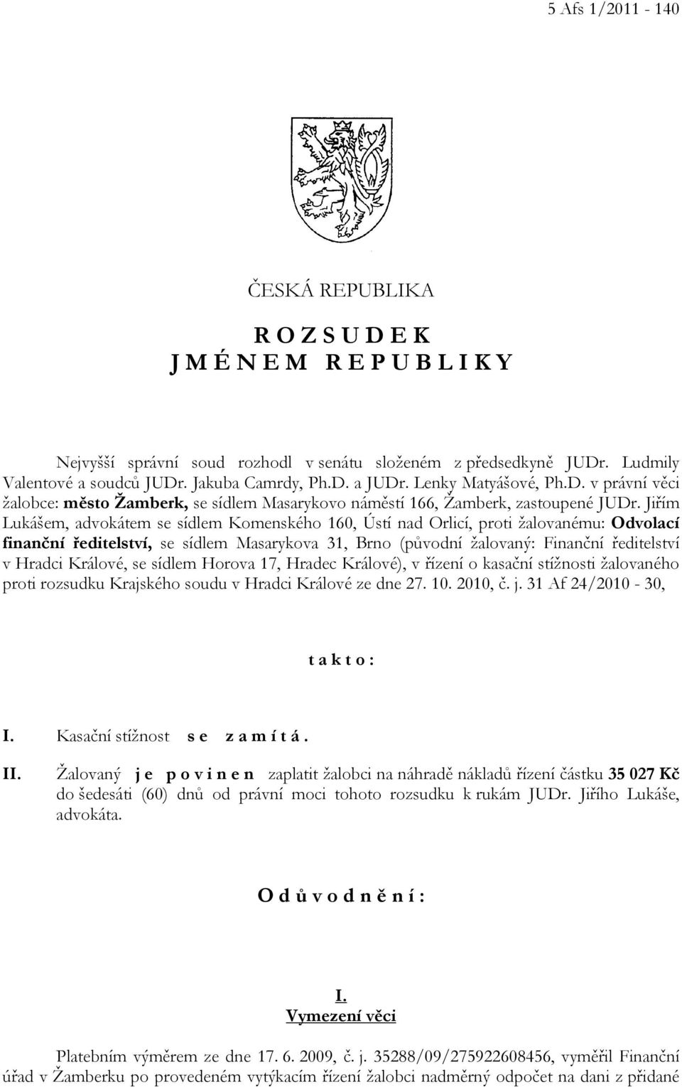Jiřím Lukášem, advokátem se sídlem Komenského 160, Ústí nad Orlicí, proti žalovanému: Odvolací finanční ředitelství, se sídlem Masarykova 31, Brno (původní žalovaný: Finanční ředitelství v Hradci